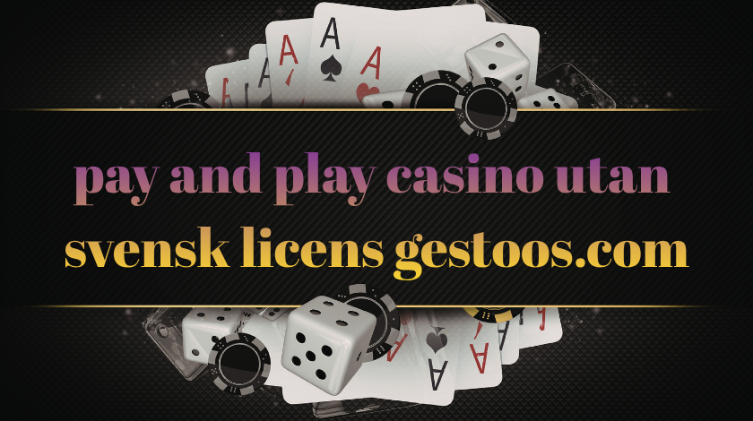 Pay and Play Casino Utan Svensk Licens Gestoos.com